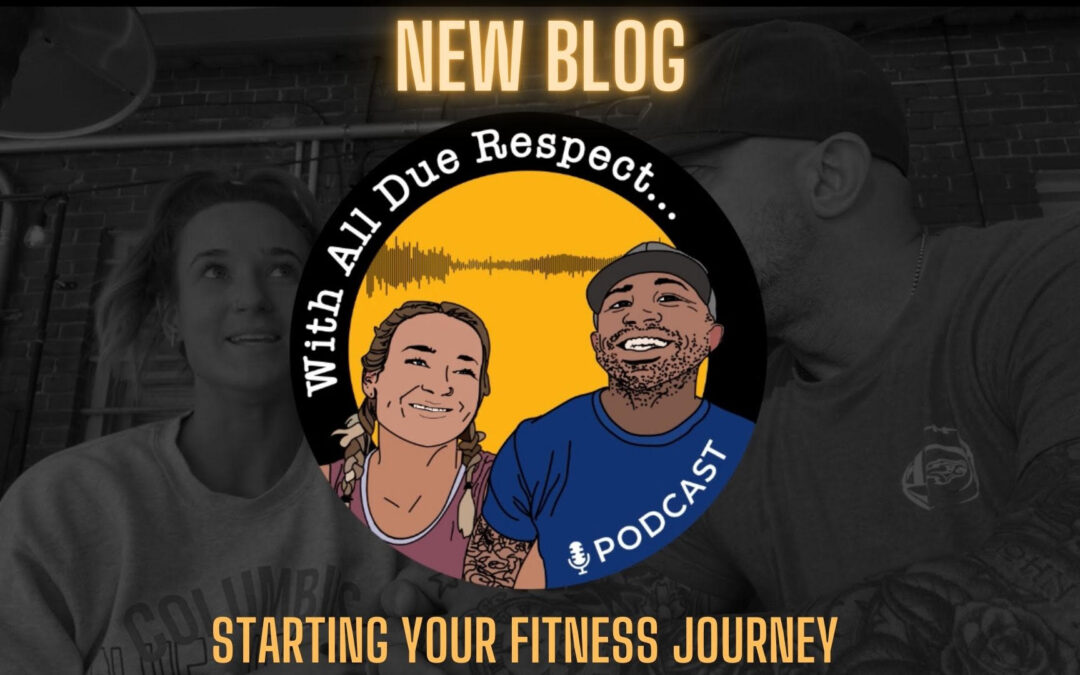 PODCAST: With All Due Respect 21- Strategies for Starting Your Fitness Journey