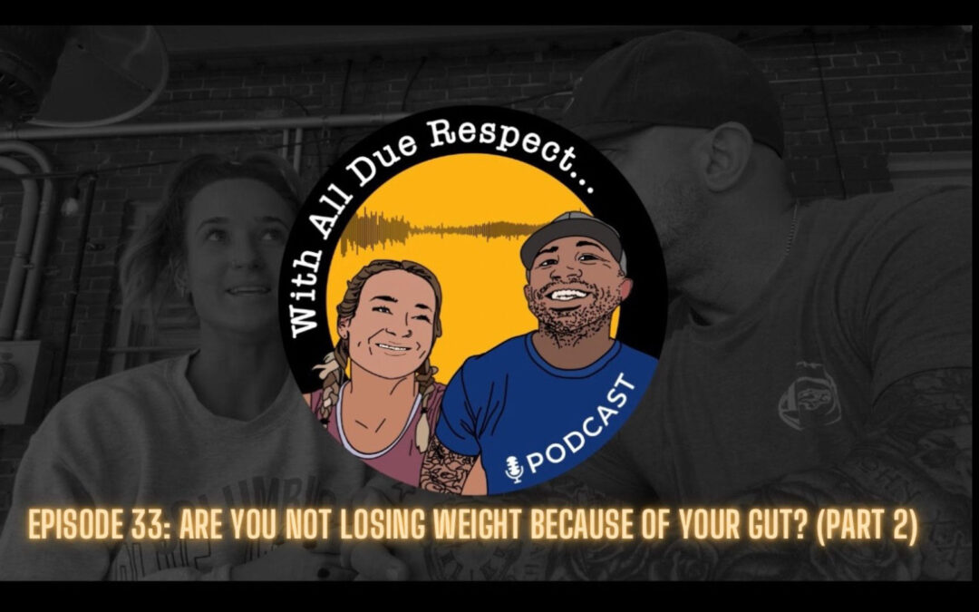 With All Due Respect 33: Are You Not Losing Weight Because Of Your Gut? (Part 2)