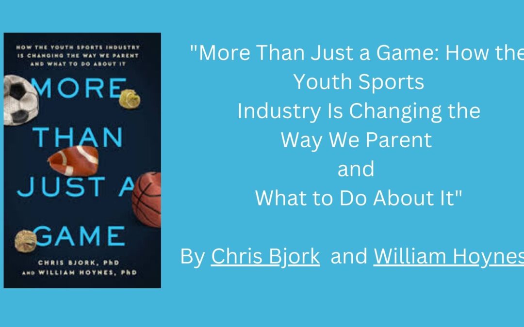 “More Than Just a Game: How the Youth Sports Industry Is Changing the Way We Parent and What to Do About It”