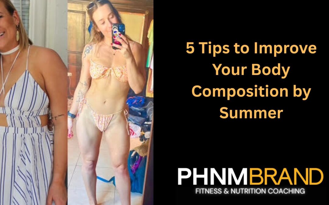 5 Tips to Improve Your Body Composition by Summer
